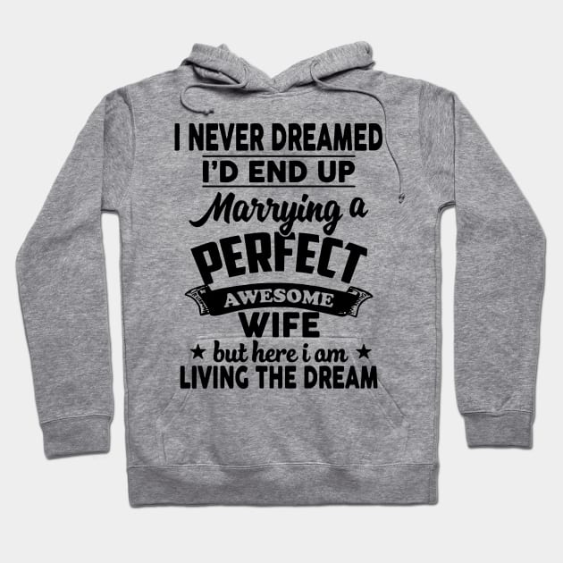 I Never Dreamed I'd End Up Marrying A Perfect Awesome Wife Hoodie by PlumleelaurineArt